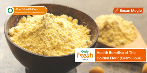 Besan Magic: Health Benefits of The Golden Flour (Gram Flour)