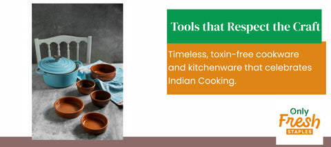 Toxin Free and ideal Cookware and kitchenware for making your home cooking authentic and convenient _ Only Fresh Staples