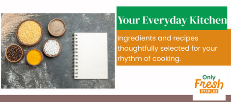 Ingredients and recipes for home cooking as per your taste and health needs and convenience _ Only Fresh Staples