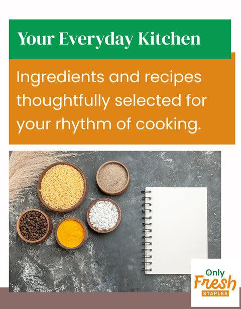 Ingredients and recipes for home cooking as per your taste and health needs and convenience _ Only Fresh Staples